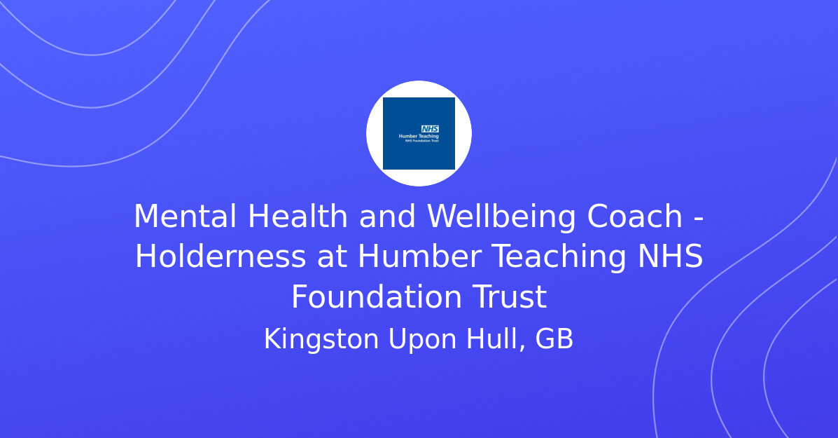 Mental Health and Wellbeing Coach Holderness at Humber Teaching NHS